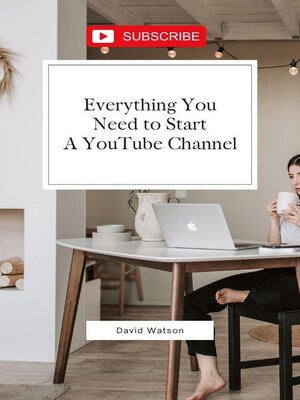 cover image of Everything You Need to Start a YouTube Channel